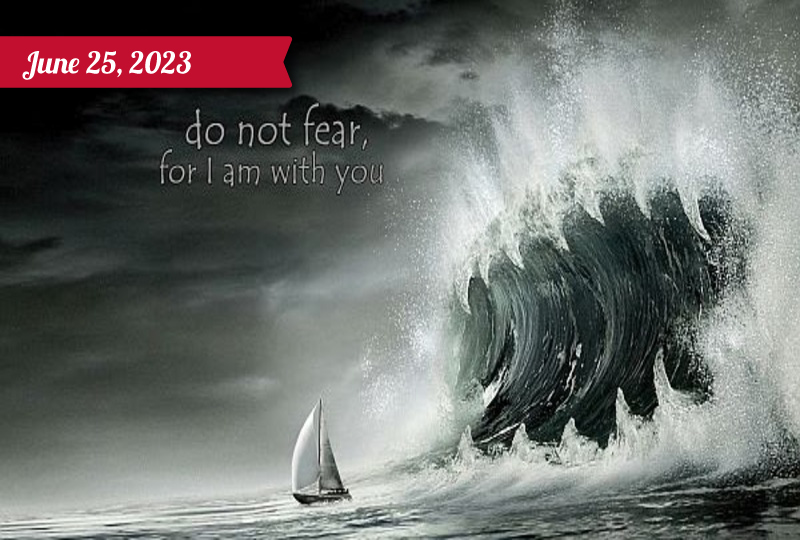 A tiny sailboat is about to be hit with a giant wave of water. The phrase "Do not fear, for I am with you".